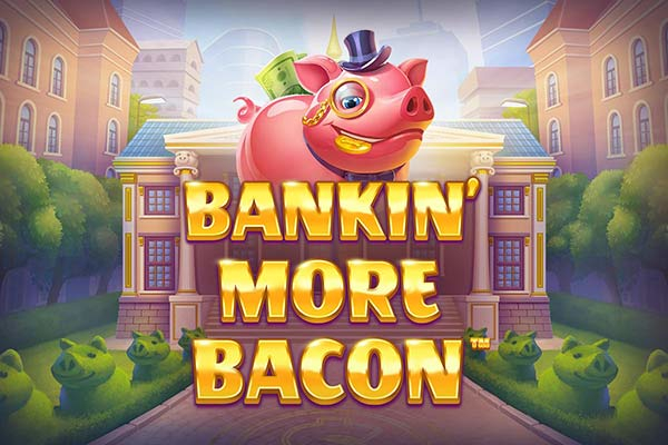 Bankin' More Bacon Slot