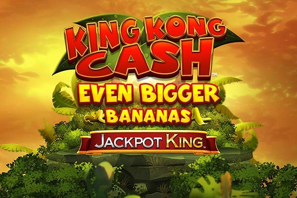 King Kong Cash Even Bigger Bananas Jackpot King Slot