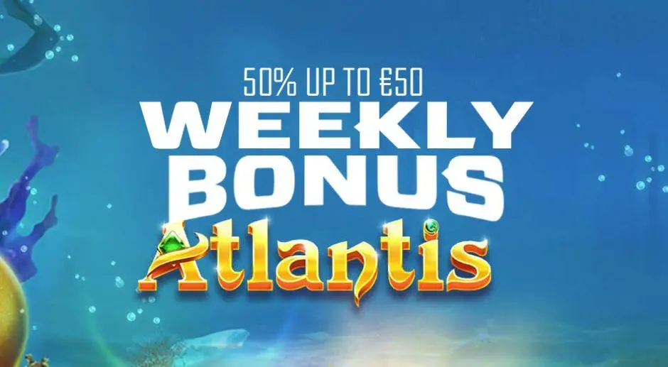 50% Reload Bonus up to €50 on a new game every week: Atlantis